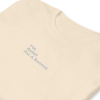 Centered "im Quiet For A Reason" Short Sleeve T-Shirt