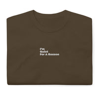 Centered "im Quiet For A Reason" Short Sleeve T-Shirt