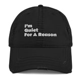 I’m Quiet For A Reason. Distressed Dad Hat