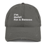 I’m Quiet For A Reason. Distressed Dad Hat