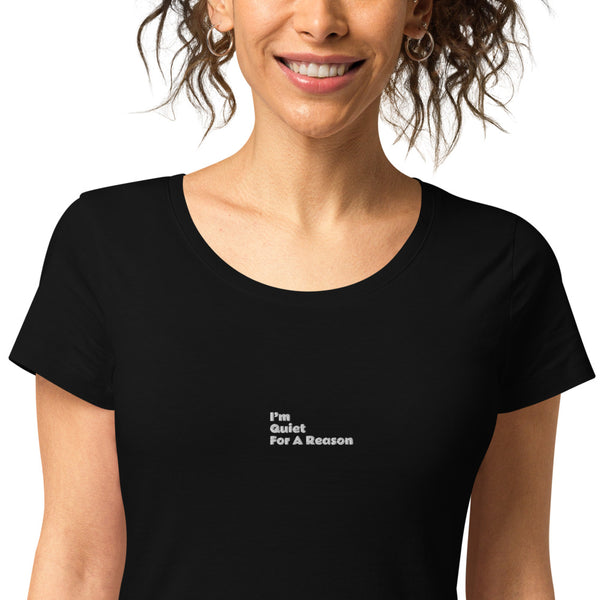 Centered "I'm Quiet For A Reason" organic t-shirt